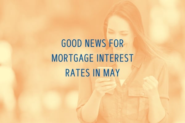 Good News for Mortgage Rates in May