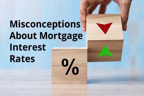 Misconceptions About Mortgage Interest Rates