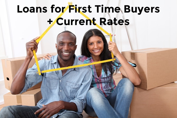 Loans for First Time Buyers + Current Rates